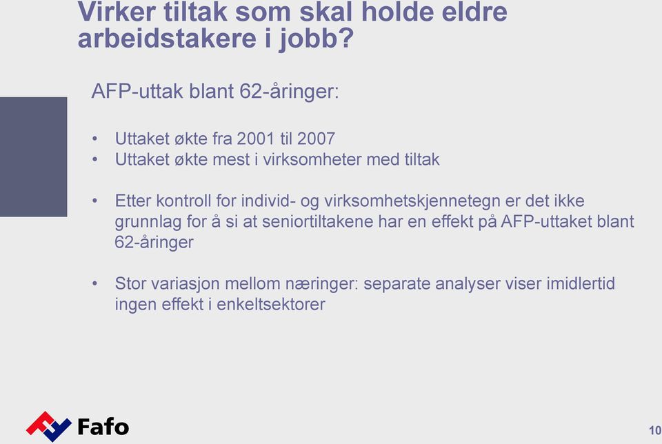 ikke grunnlag for å si at seniortiltakene har en effekt på AFP-uttaket blant 62-åringer