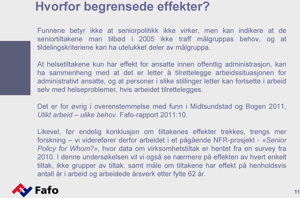 At helsetiltakene kun har effekt for ansatte innen offentlig administrasjon, kan ha sammenheng med at det er letter å tilrettelegge arbeidssituasjonen for administrativt ansatte, og at personer i