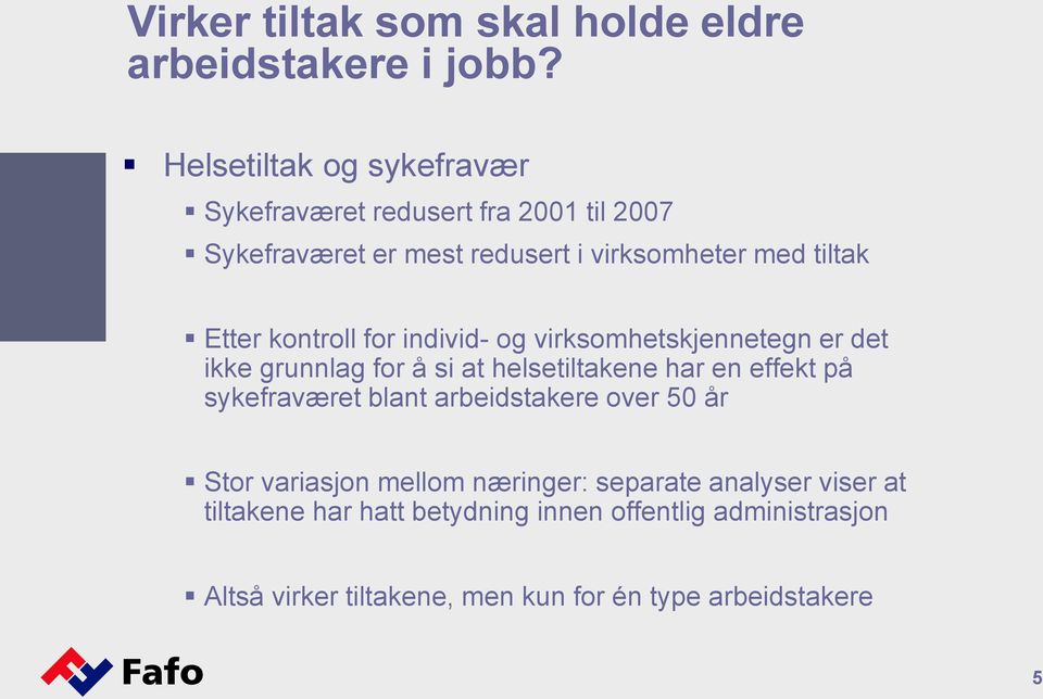 effekt på sykefraværet blant arbeidstakere over 50 år Stor variasjon mellom næringer: separate analyser viser at