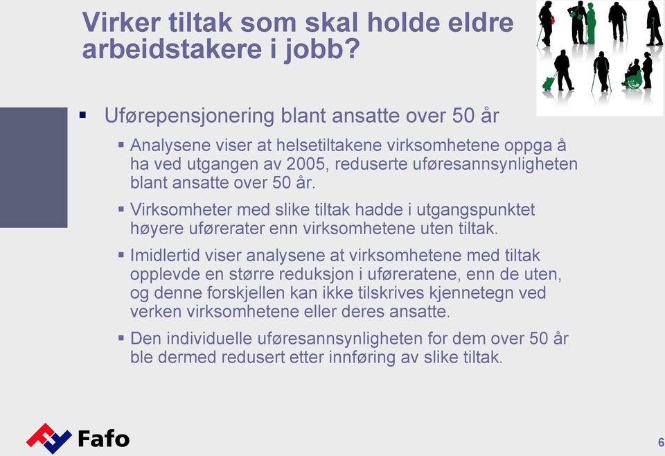 Imidlertid viser analysene at virksomhetene med tiltak opplevde en større reduksjon i uføreratene, enn de uten, og denne forskjellen kan ikke