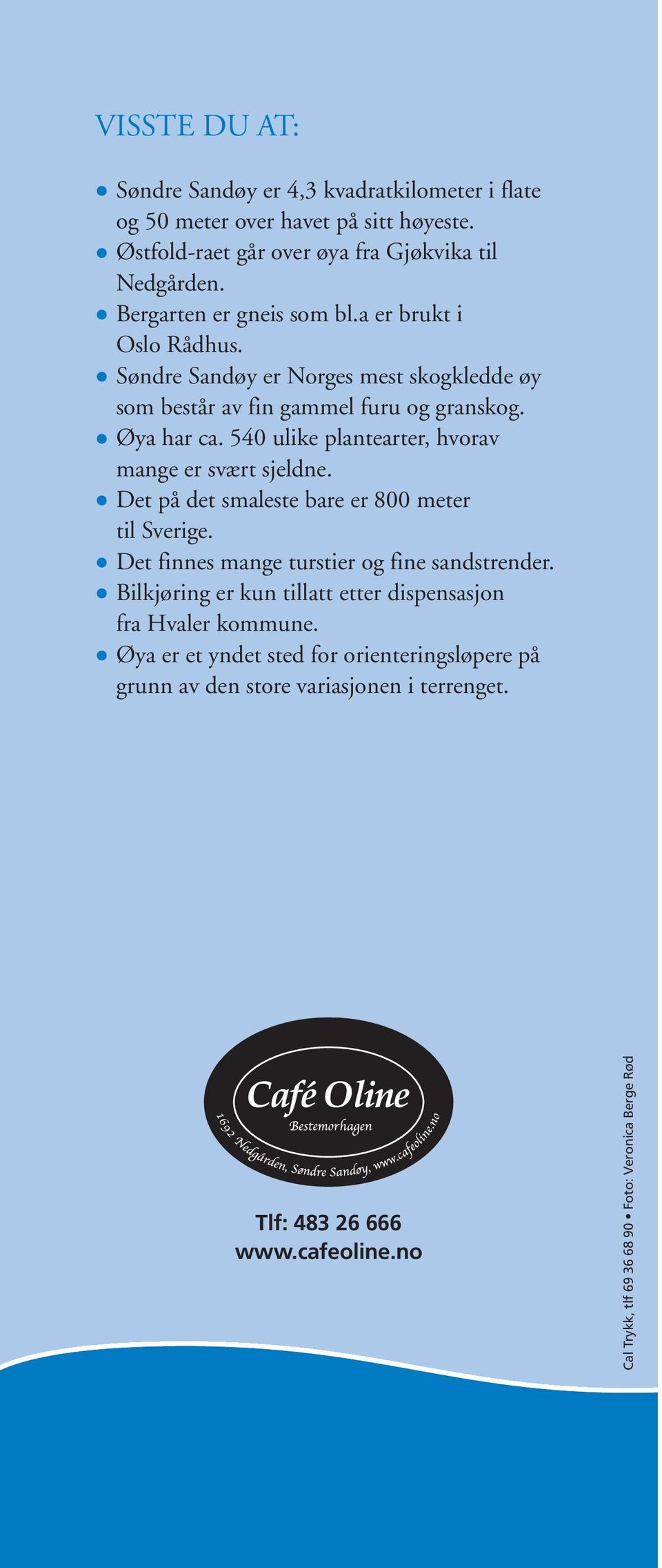 540 ulike plantearter, hvorav mange er svært sjeldne. Det på det smaleste bare er 800 meter til Sverige. Det finnes mange turstier og fine sandstrender.