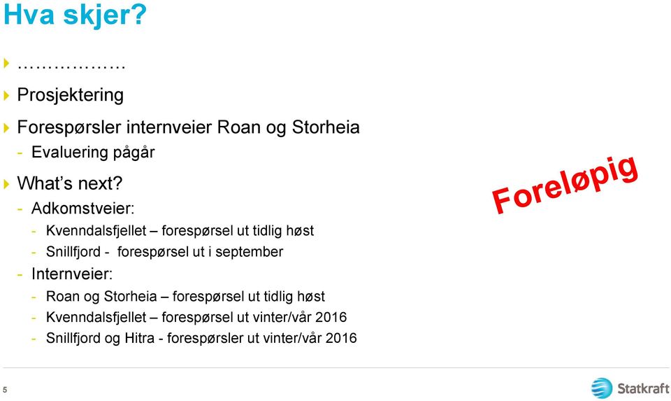 - Adkomstveier: - Kvenndalsfjellet forespørsel ut tidlig høst - Snillfjord - forespørsel ut