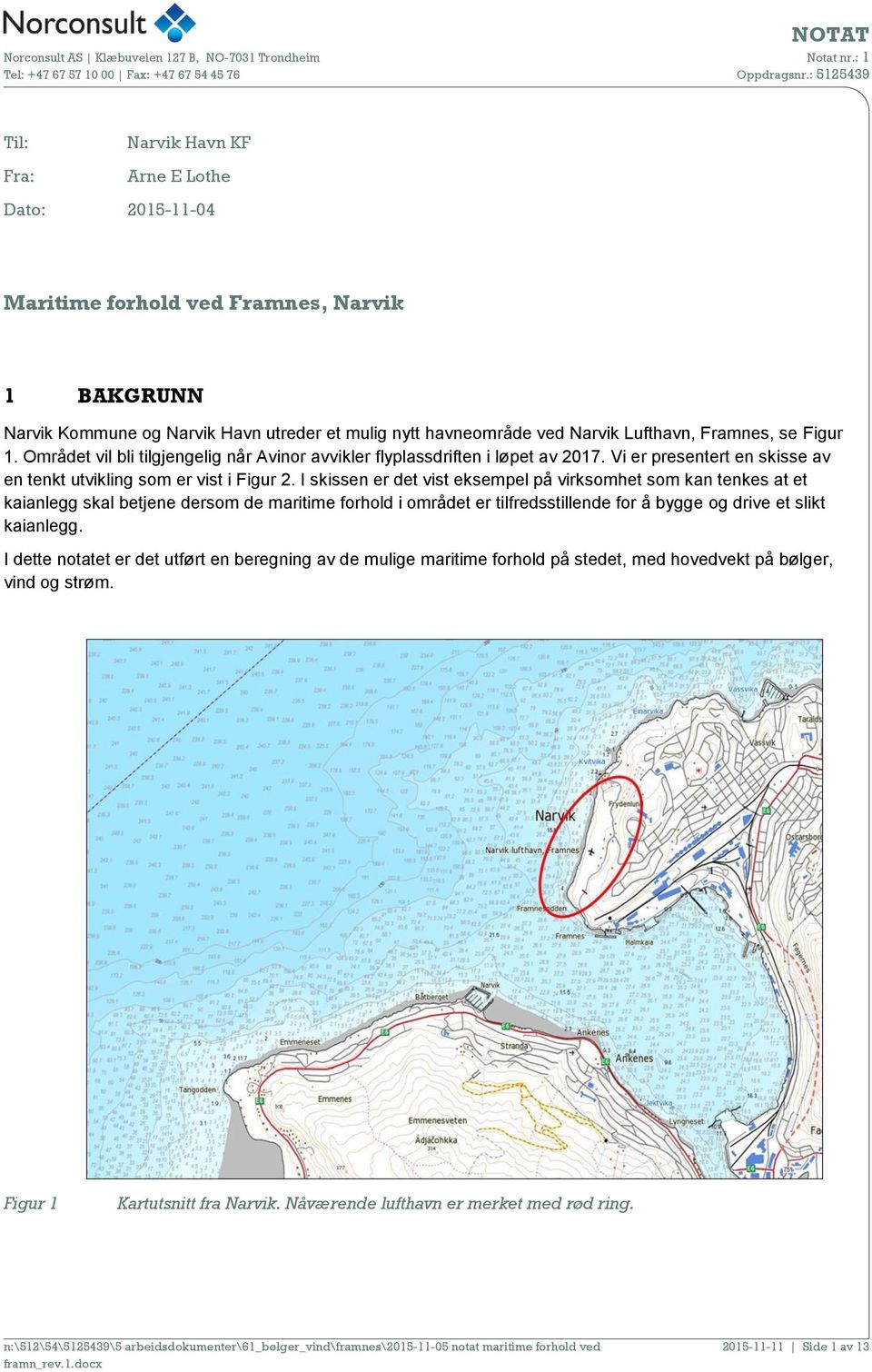 I skissen er det vist eksempel på virksomhet som kan tenkes at et kaianlegg skal betjene dersom de maritime forhold i området er tilfredsstillende for å bygge og drive et slikt kaianlegg.