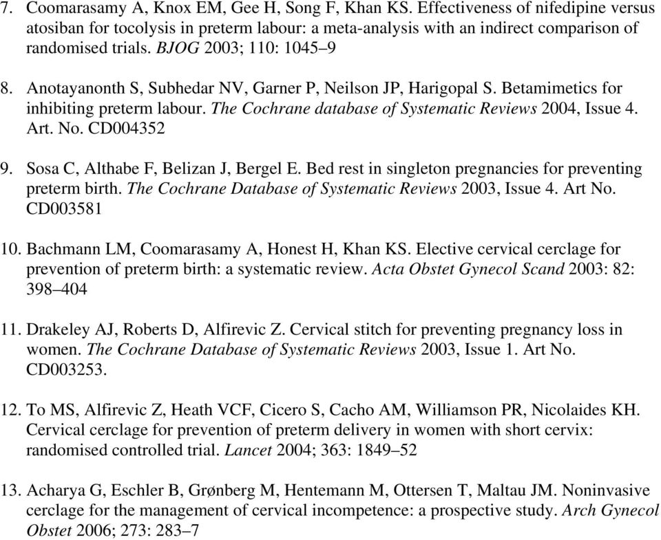 No. CD004352 9. Sosa C, Althabe F, Belizan J, Bergel E. Bed rest in singleton pregnancies for preventing preterm birth. The Cochrane Database of Systematic Reviews 2003, Issue 4. Art No. CD003581 10.