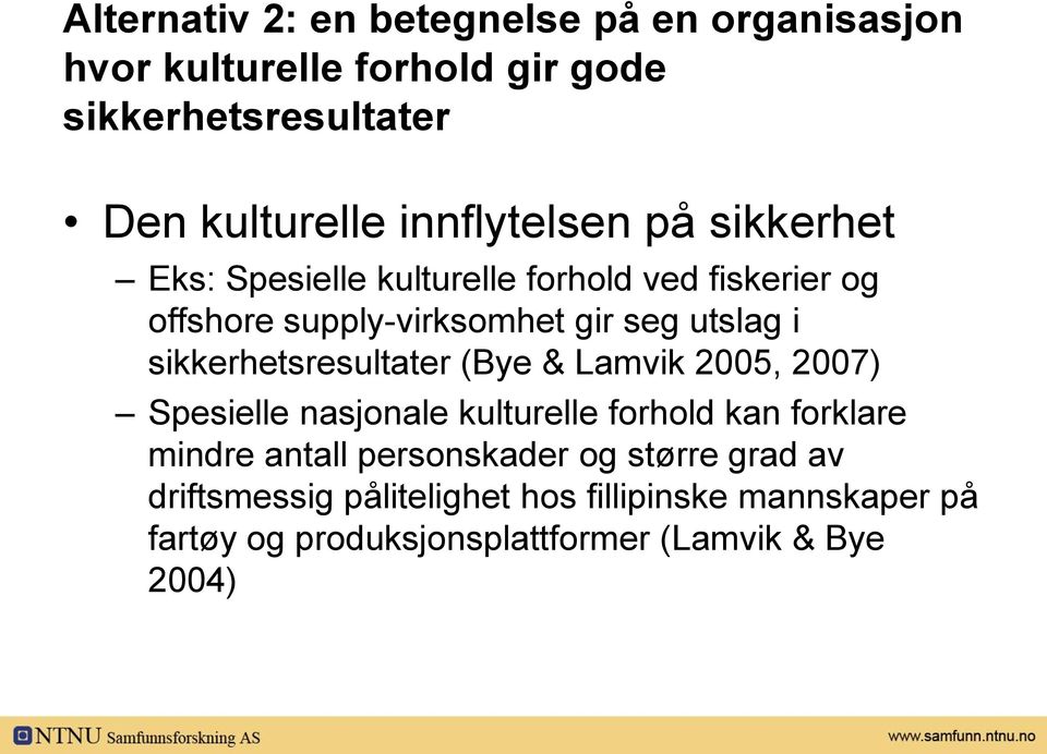 sikkerhetsresultater (Bye & Lamvik 2005, 2007) Spesielle nasjonale kulturelle forhold kan forklare mindre antall