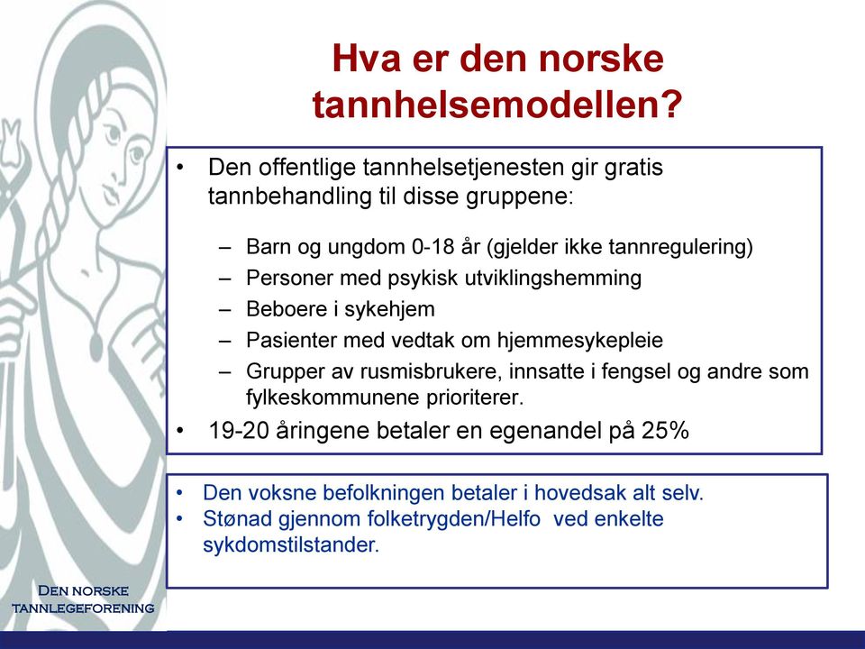 tannregulering) Personer med psykisk utviklingshemming Beboere i sykehjem Pasienter med vedtak om hjemmesykepleie Grupper av