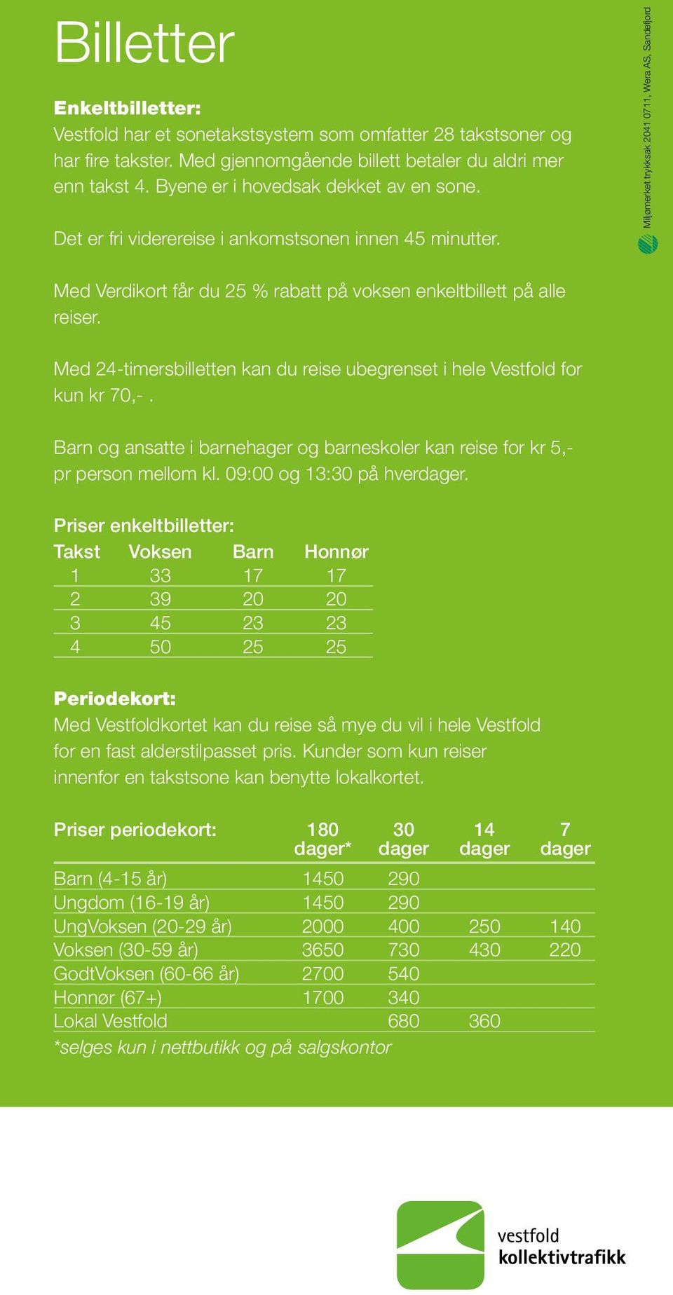 Miljømerket trykksak 2041 0711, Wera AS, Sandefjord Med Verdikort får du 25 % rabatt på voksen enkeltbillett på alle reiser.