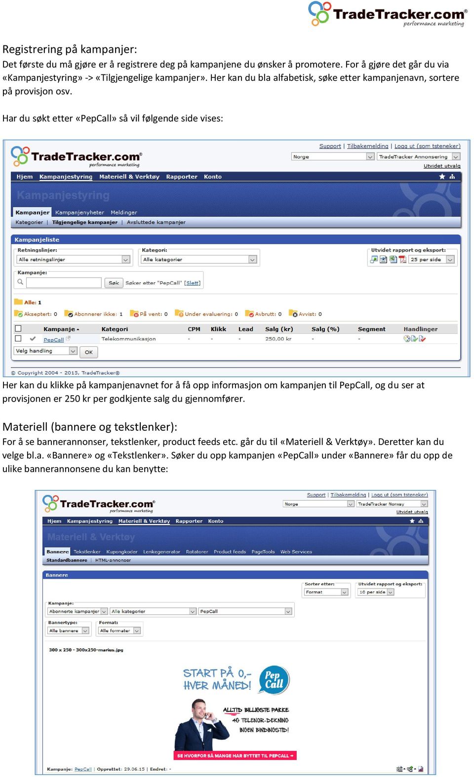 Har du søkt etter «PepCall» så vil følgende side vises: Her kan du klikke på kampanjenavnet for å få opp informasjon om kampanjen til PepCall, og du ser at provisjonen er 250 kr per