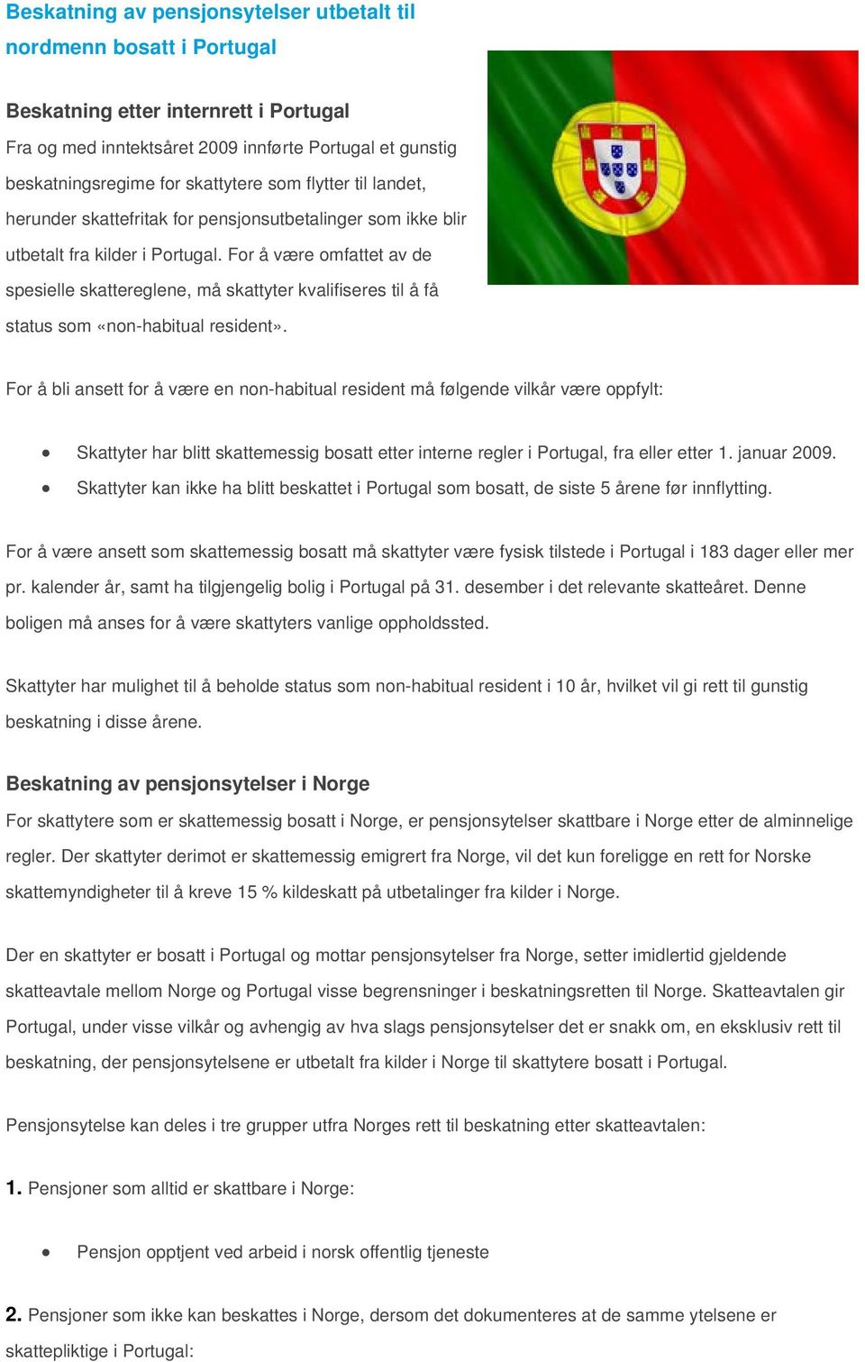 For å være omfattet av de spesielle skattereglene, må skattyter kvalifiseres til å få status som «non-habitual resident».