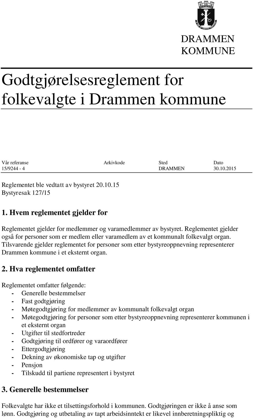 Tilsvarende gjelder reglementet for personer som etter bystyreoppnevning representerer Drammen kommune i et eksternt organ. 2.