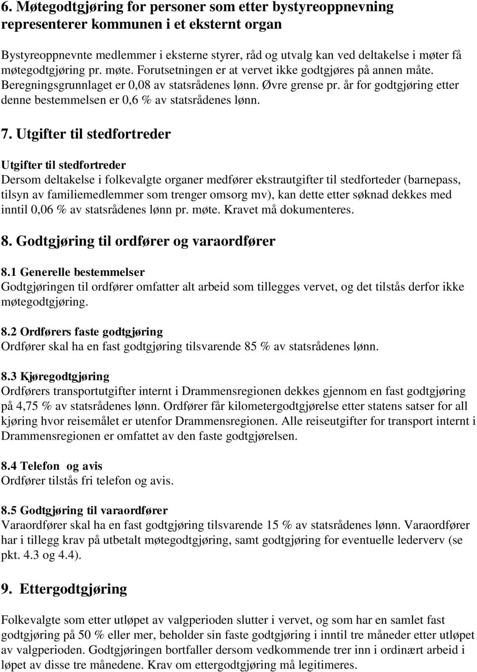 år for godtgjøring etter denne bestemmelsen er 0,6 % av statsrådenes lønn. 7.