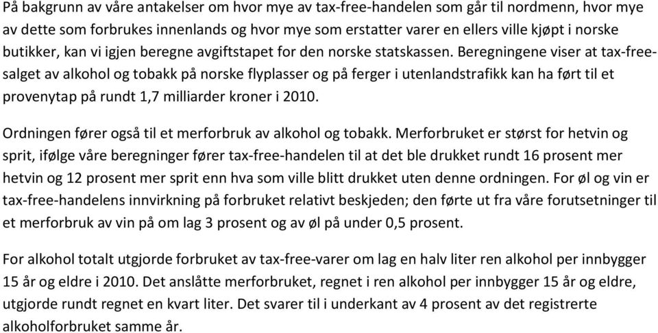 Beregningene viser at tax-freesalget av alkohol og tobakk på norske flyplasser og på ferger i utenlandstrafikk kan ha ført til et provenytap på rundt 1,7 milliarder kroner i.