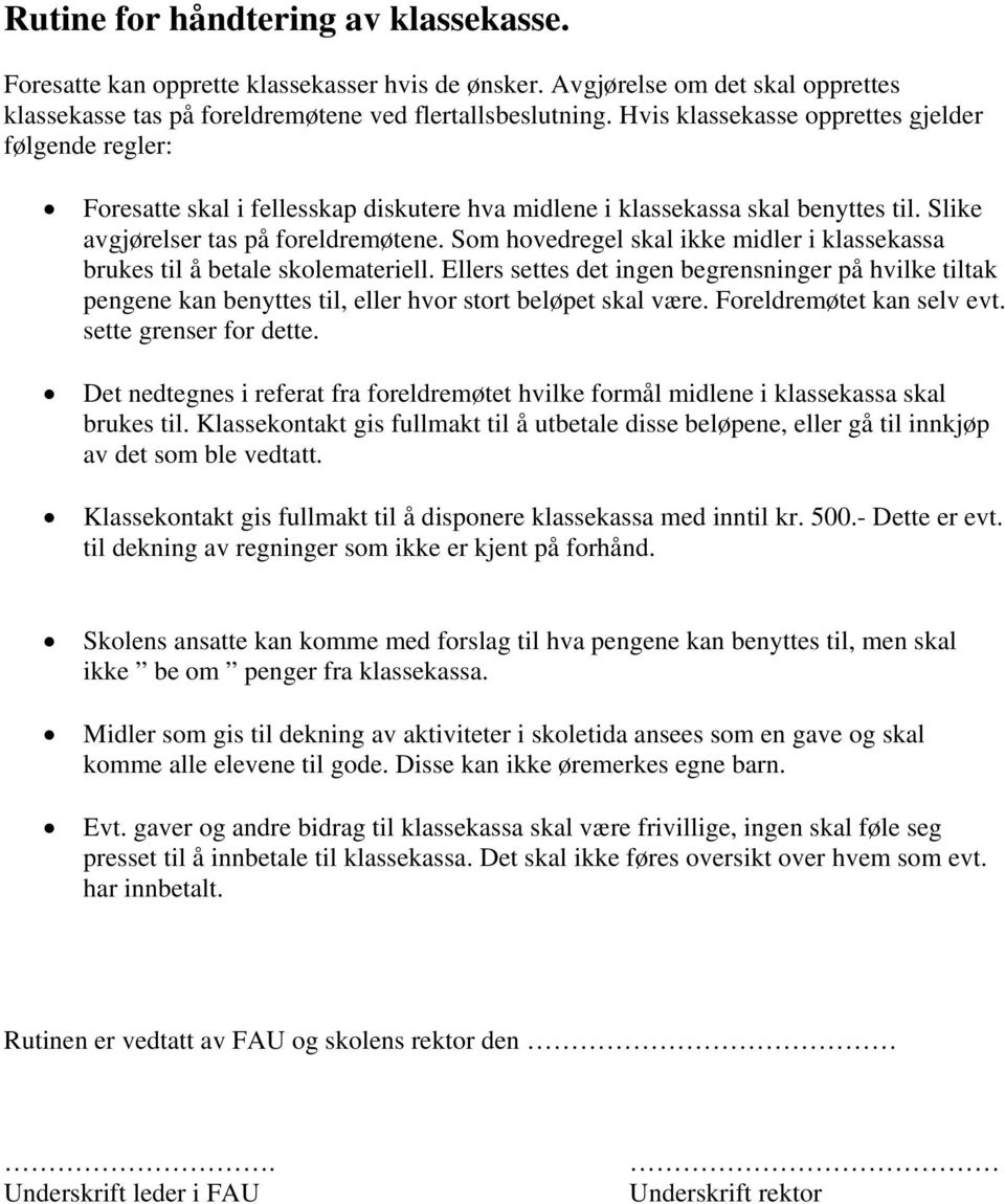 Som hovedregel skal ikke midler i klassekassa brukes til å betale skolemateriell. Ellers settes det ingen begrensninger på hvilke tiltak pengene kan benyttes til, eller hvor stort beløpet skal være.