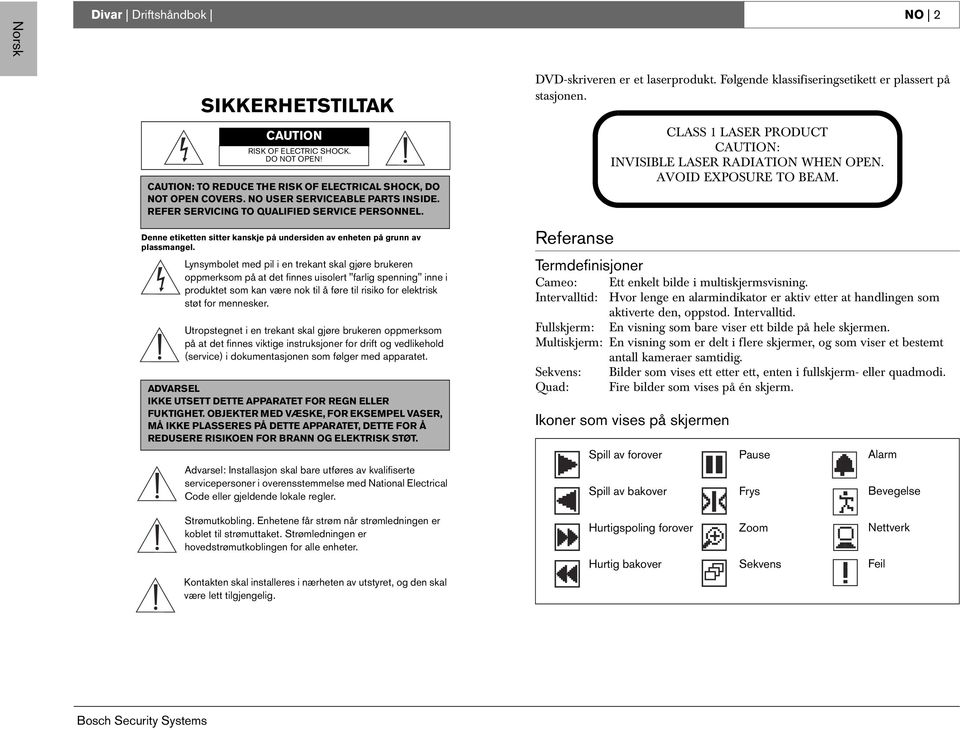 Lynsymbolet med pil i en trekant skal gjøre brukeren oppmerksom på at det finnes uisolert "farlig spenning" inne i produktet som kan være nok til å føre til risiko for elektrisk støt for mennesker.