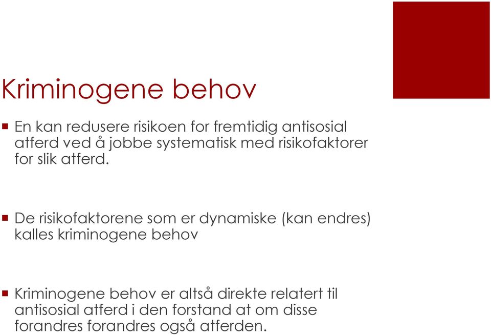 De risikofaktorene som er dynamiske (kan endres) kalles kriminogene behov