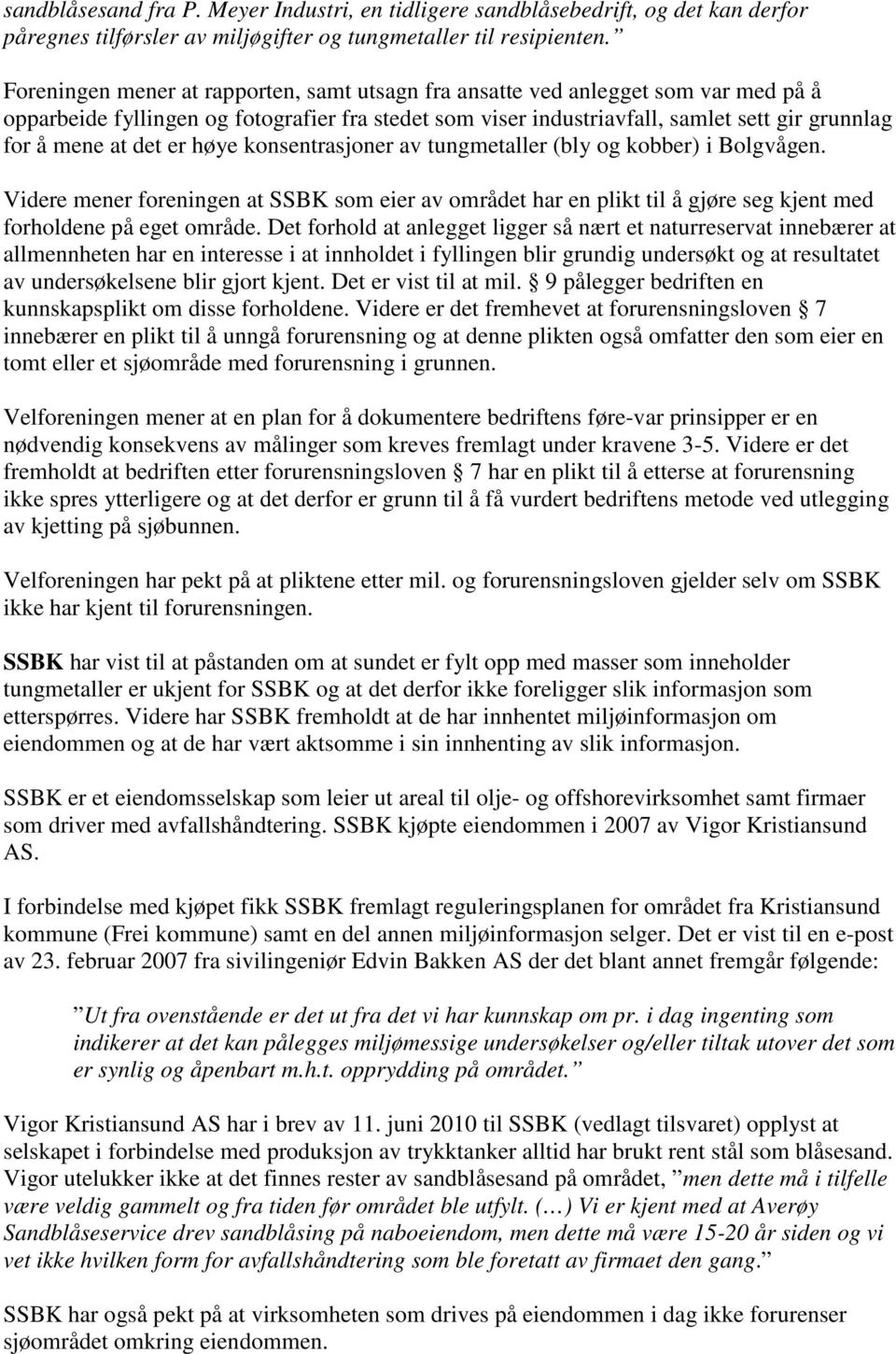 det er høye konsentrasjoner av tungmetaller (bly og kobber) i Bolgvågen. Videre mener foreningen at SSBK som eier av området har en plikt til å gjøre seg kjent med forholdene på eget område.