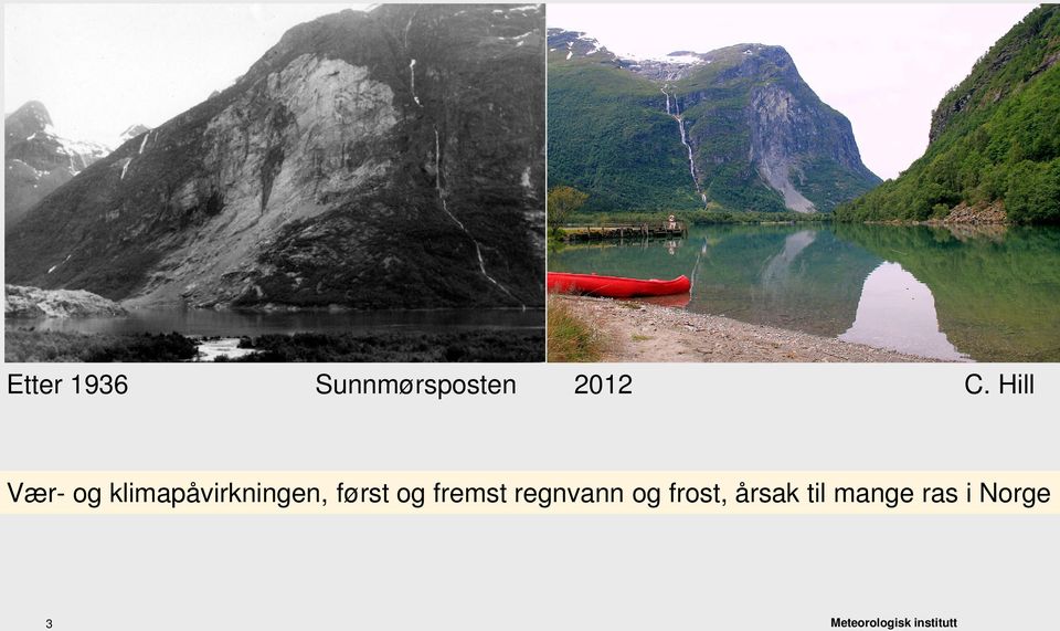 først og fremst regnvann og