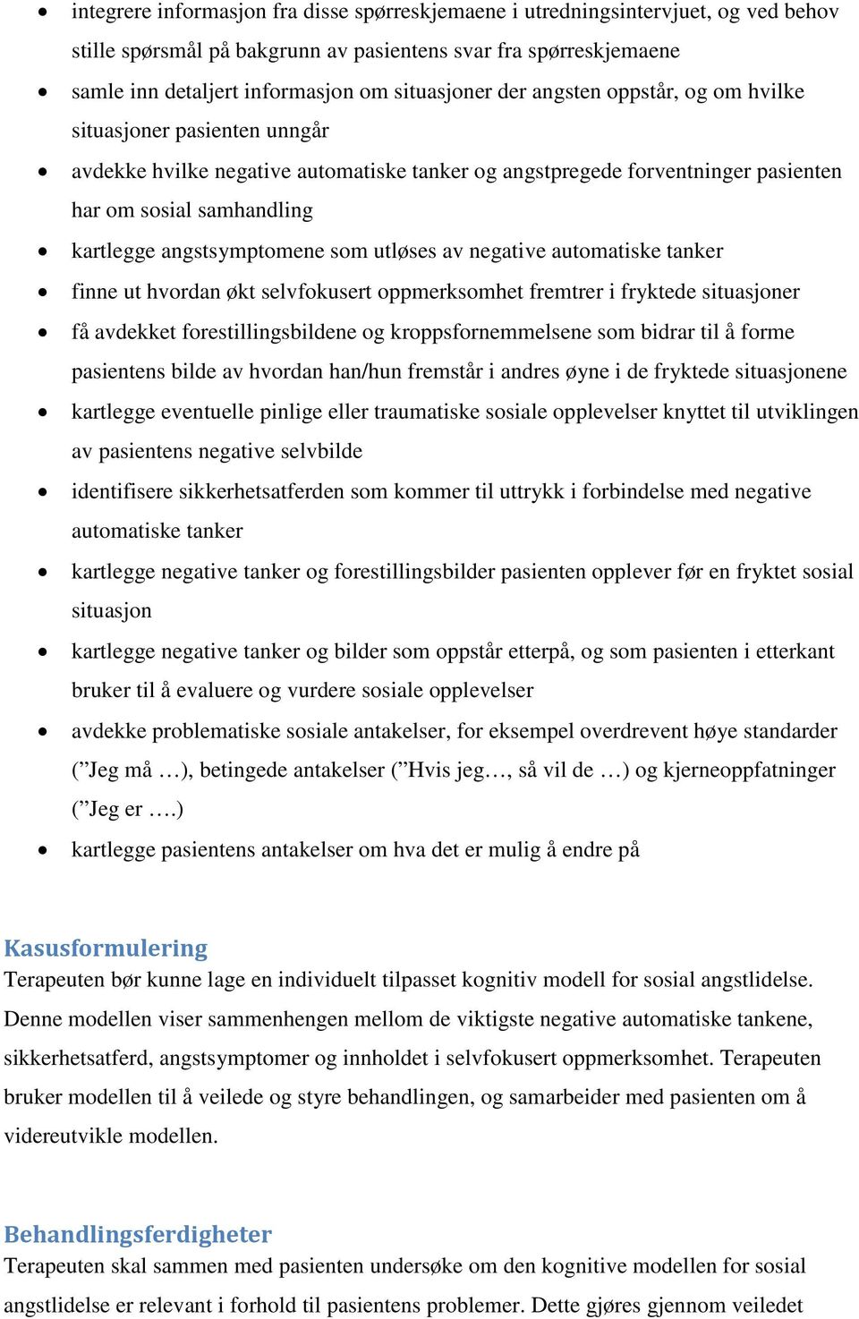 som utløses av negative automatiske tanker finne ut hvordan økt selvfokusert oppmerksomhet fremtrer i fryktede situasjoner få avdekket forestillingsbildene og kroppsfornemmelsene som bidrar til å