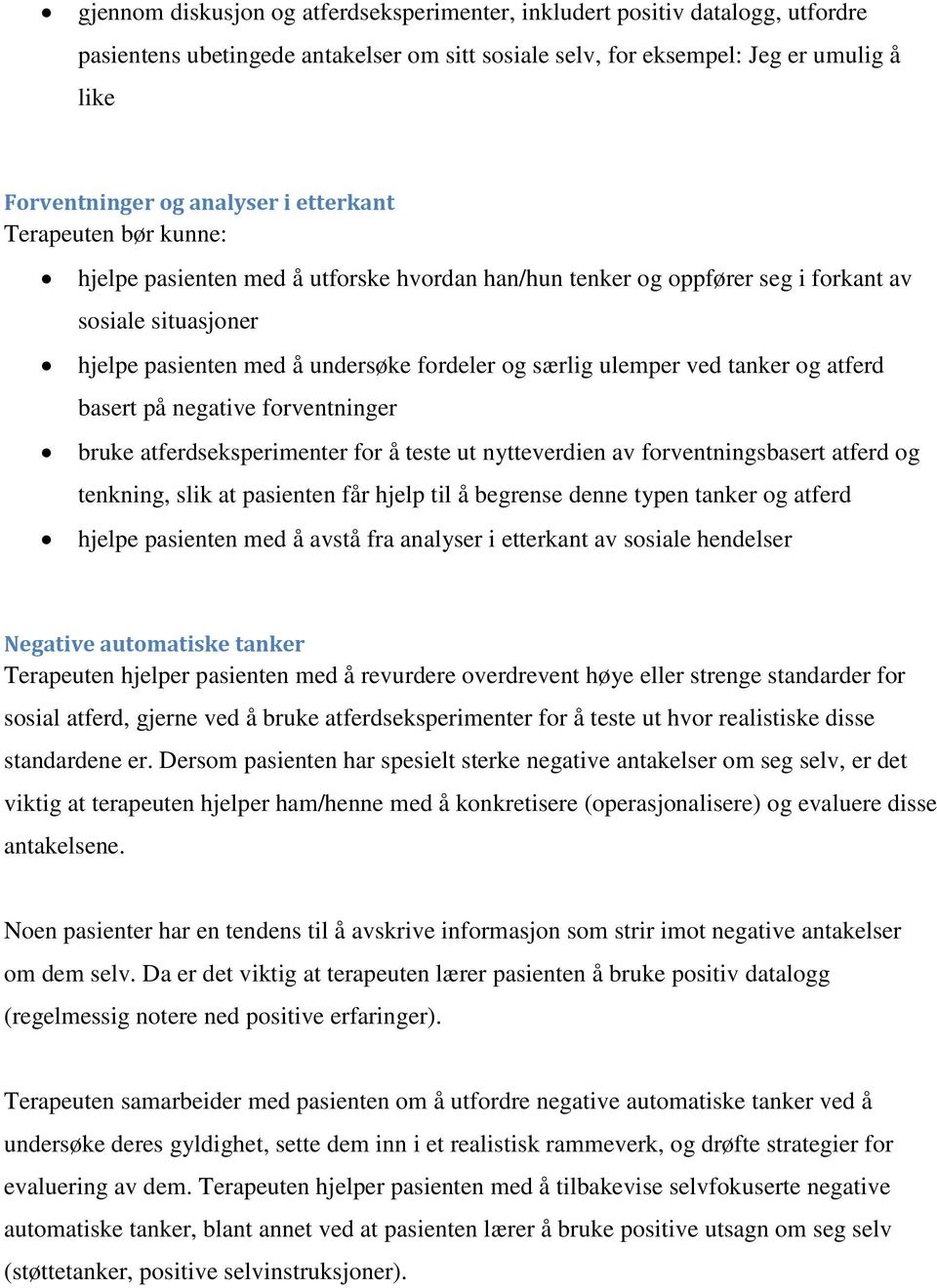 basert på negative forventninger bruke atferdseksperimenter for å teste ut nytteverdien av forventningsbasert atferd og tenkning, slik at pasienten får hjelp til å begrense denne typen tanker og