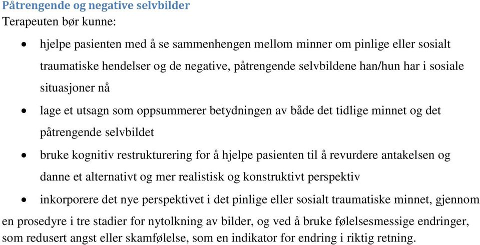 til å revurdere antakelsen og danne et alternativt og mer realistisk og konstruktivt perspektiv inkorporere det nye perspektivet i det pinlige eller sosialt traumatiske minnet,