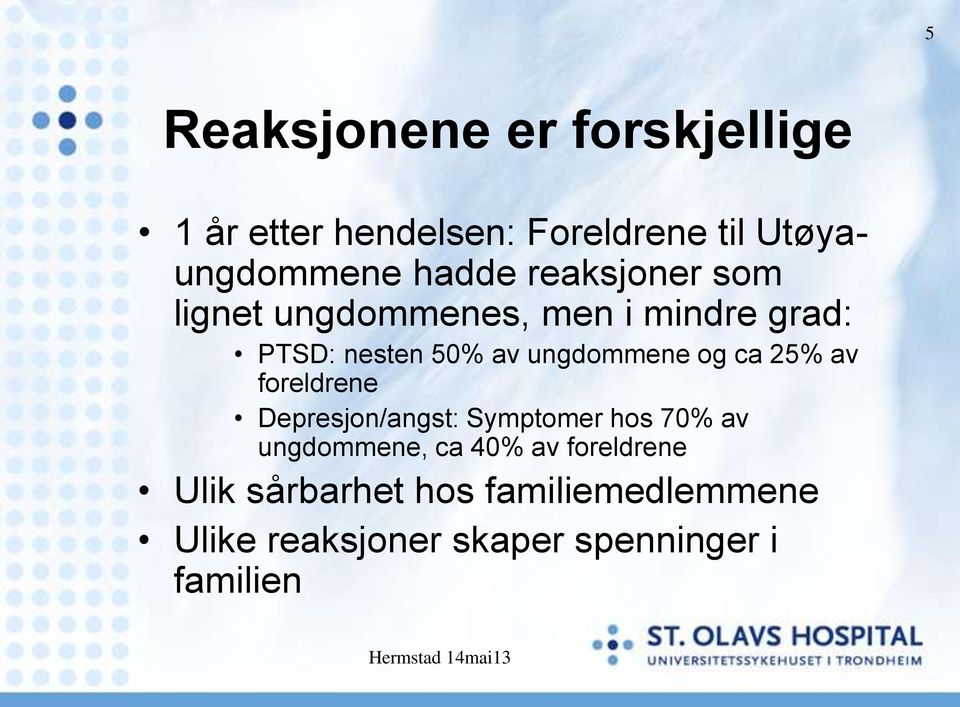 ungdommene og ca 25% av foreldrene Depresjon/angst: Symptomer hos 70% av ungdommene, ca