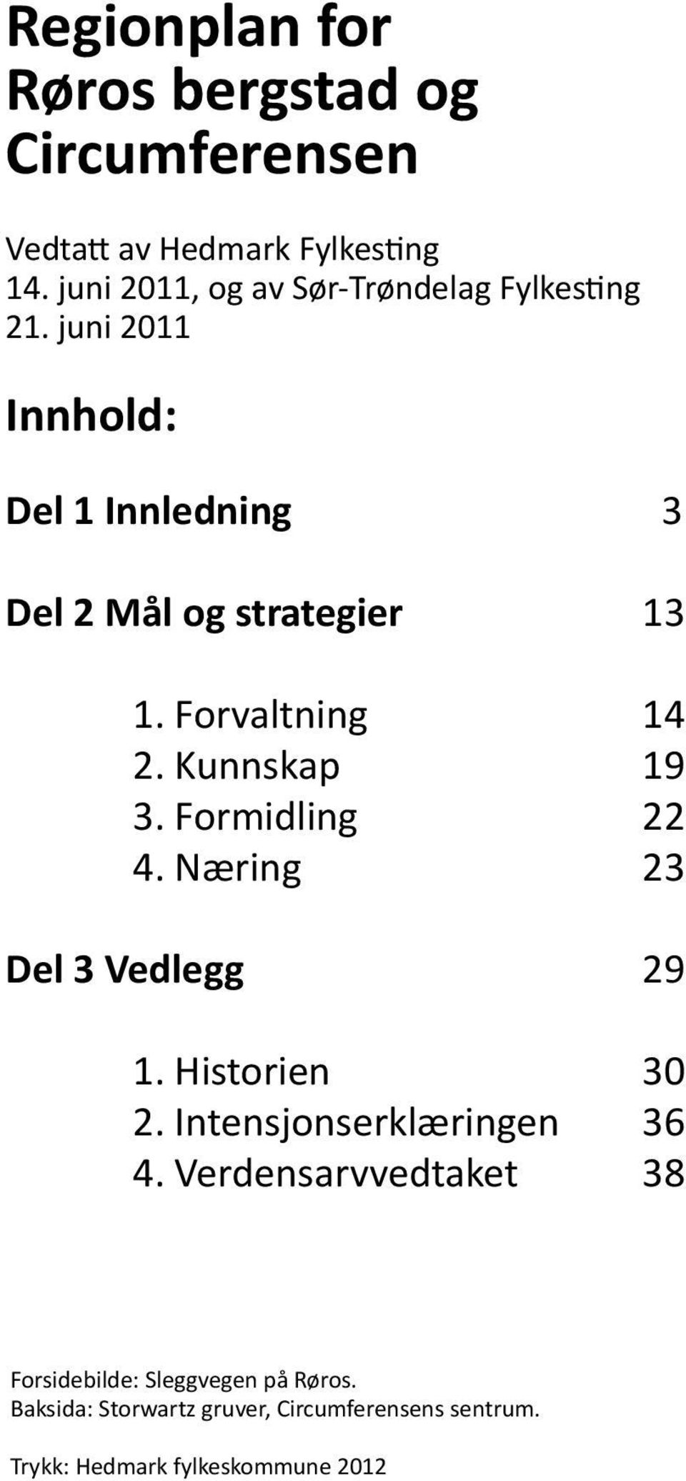 Forvaltning 14 2. Kunnskap 19 3. Formidling 22 4. Næring 23 Del 3 Vedlegg 29 1. Historien 30 2.