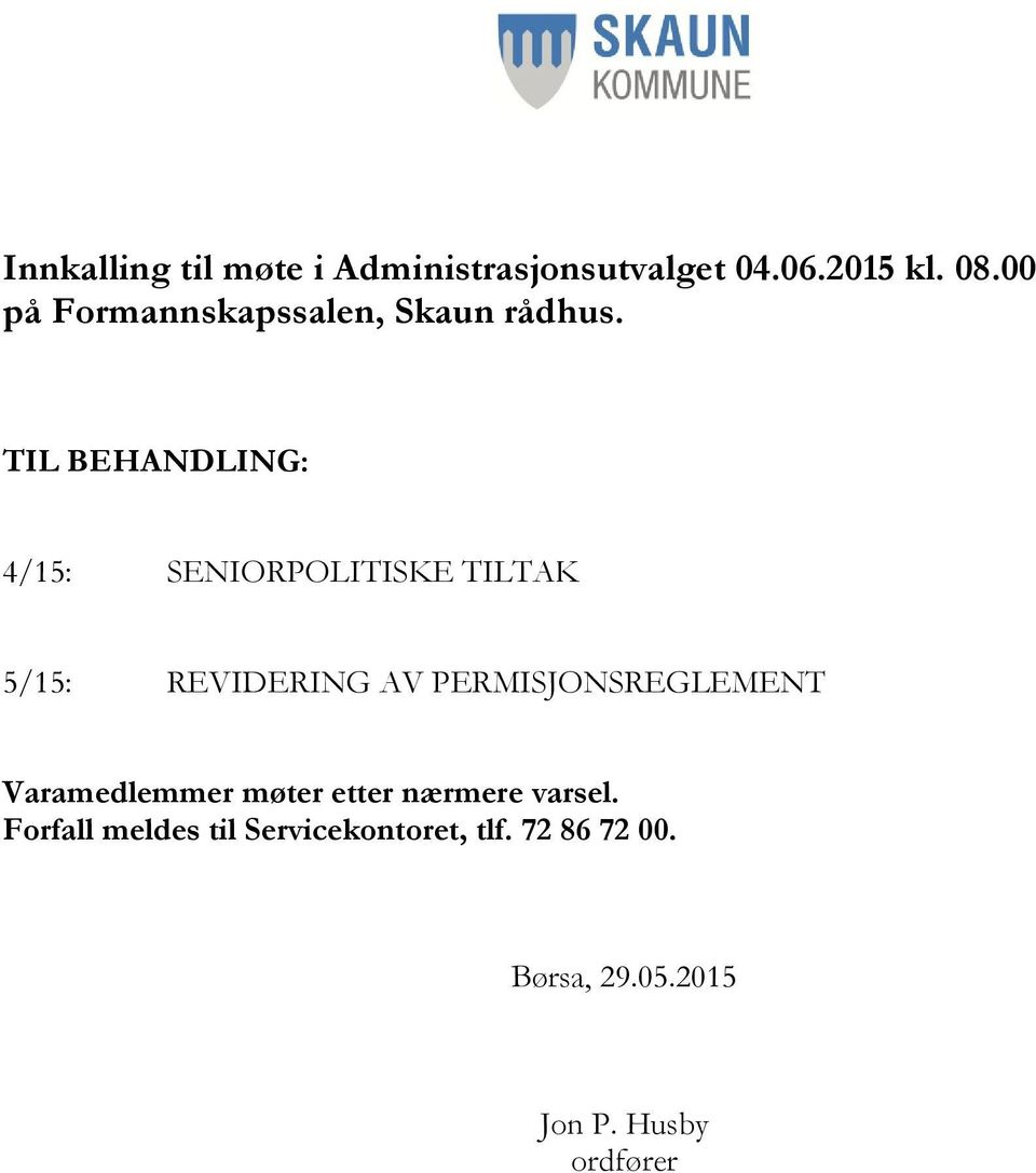 TIL BEHANDLING: 4/15: SENIORPOLITISKE TILTAK 5/15: REVIDERING AV