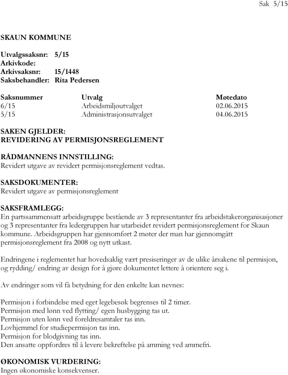 SAKSDOKUMENTER: Revidert utgave av permisjonsreglement SAKSFRAMLEGG: En partssammensatt arbeidsgruppe bestående av 3 representanter fra arbeidstakerorganisasjoner og 3 representanter fra ledergruppen