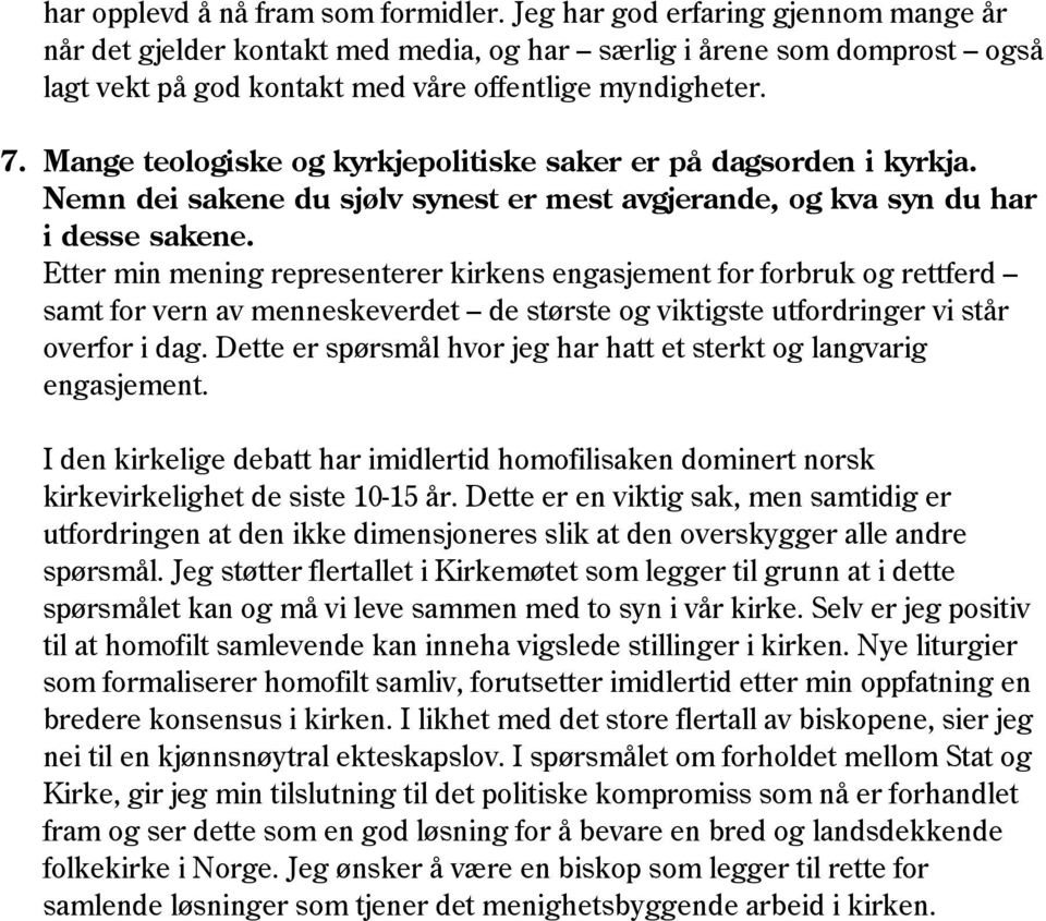 Mange teologiske og kyrkjepolitiske saker er på dagsorden i kyrkja. Nemn dei sakene du sjølv synest er mest avgjerande, og kva syn du har i desse sakene.