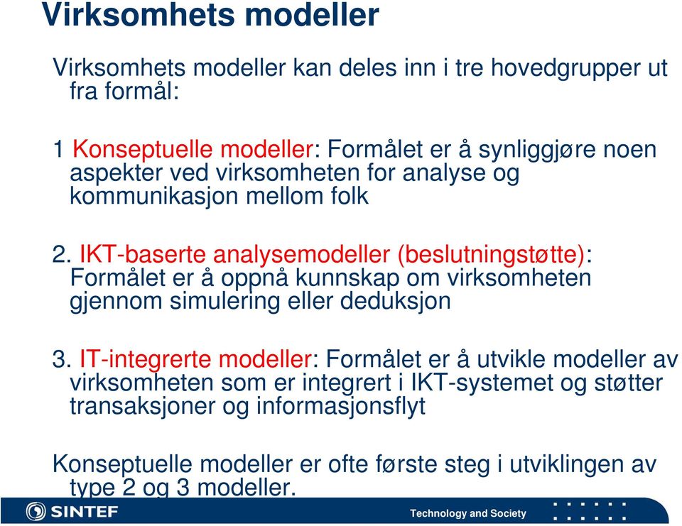 IKT-baserte analysemodeller (beslutningstøtte): Formålet er å oppnå kunnskap om virksomheten gjennom simulering eller deduksjon 3.