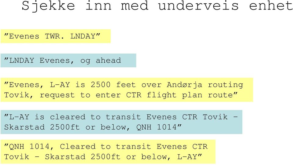 Tovik, request to enter CTR flight plan route L-AY is cleared to transit Evenes