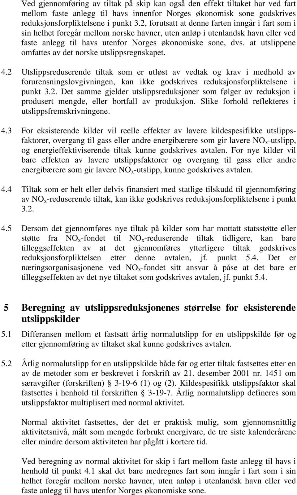 at utslippene omfattes av det norske utslippsregnskapet. 4.