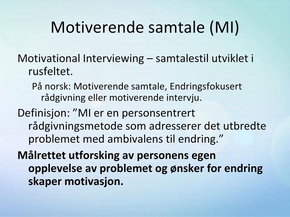 Definisjon: MI er en personsentrert rådgivningsmetode som adresserer det utbredte problemet med