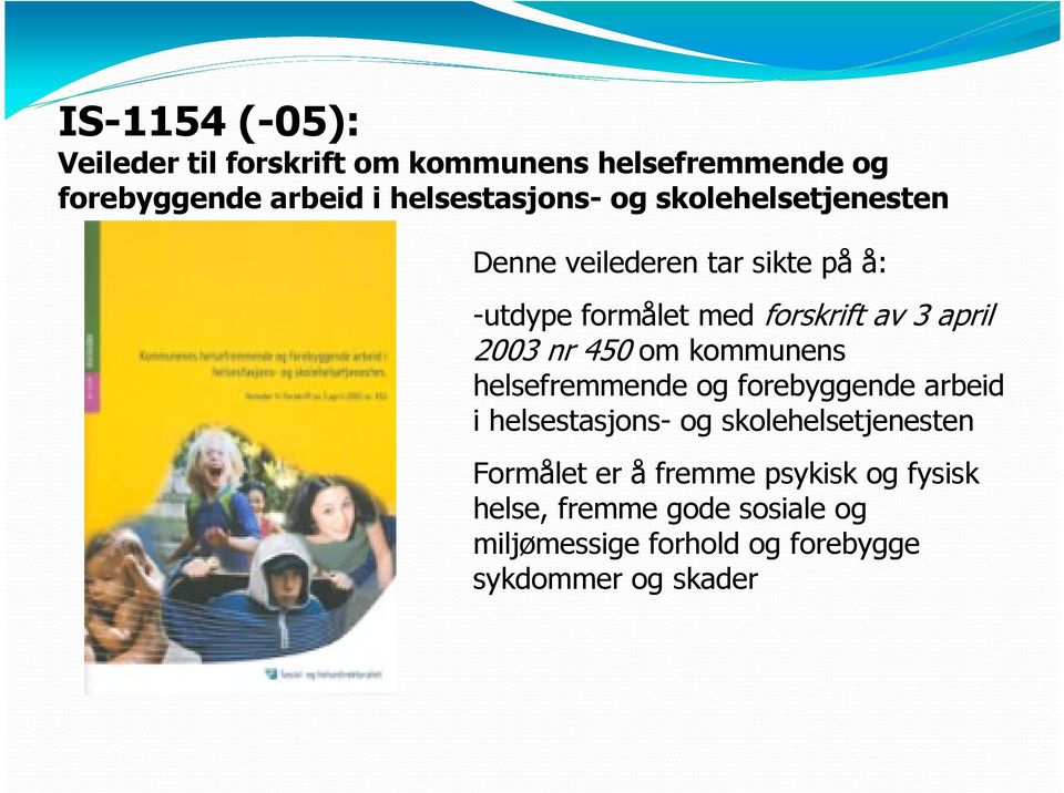 450 om kommunens helsefremmende og forebyggende arbeid i helsestasjons- og skolehelsetjenesten Formålet er