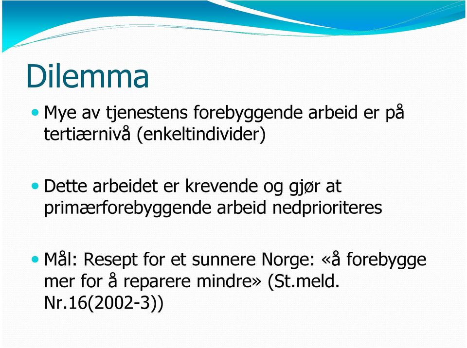 primærforebyggende arbeid nedprioriteres Mål: Resept for et