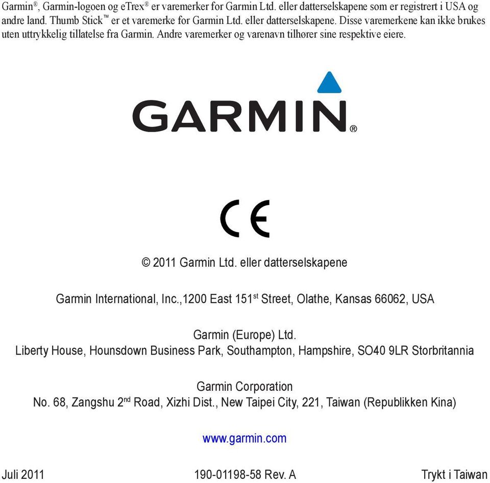 eller datterselskapene Garmin International, Inc.,1200 East 151 st Street, Olathe, Kansas 66062, USA Garmin (Europe) Ltd.