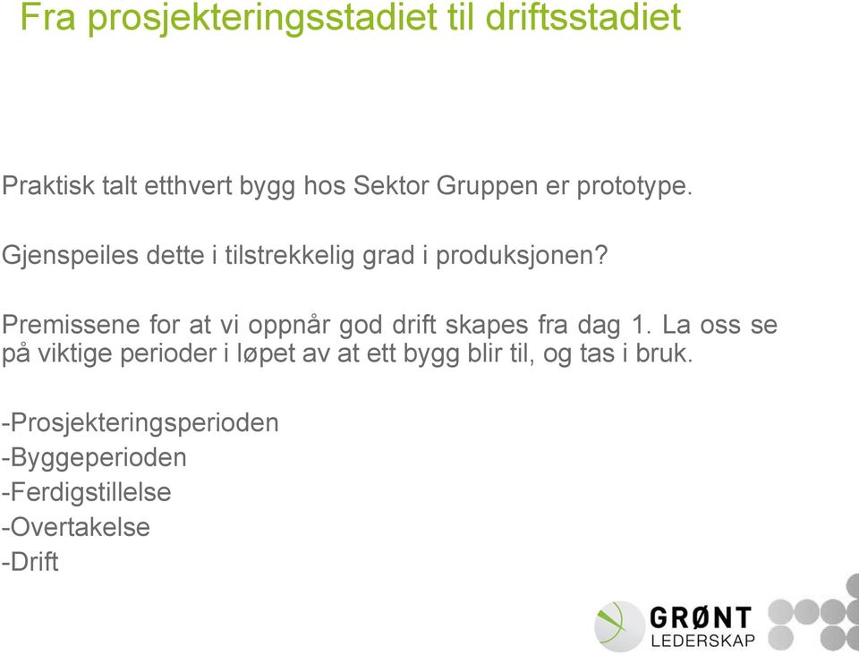 Premissene for at vi oppnår god drift skapes fra dag 1.