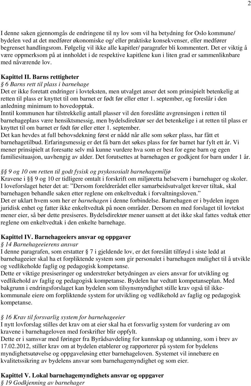 Det er viktig å være oppmerksom på at innholdet i de respektive kapitlene kun i liten grad er sammenliknbare med nåværende lov. Kapittel II.