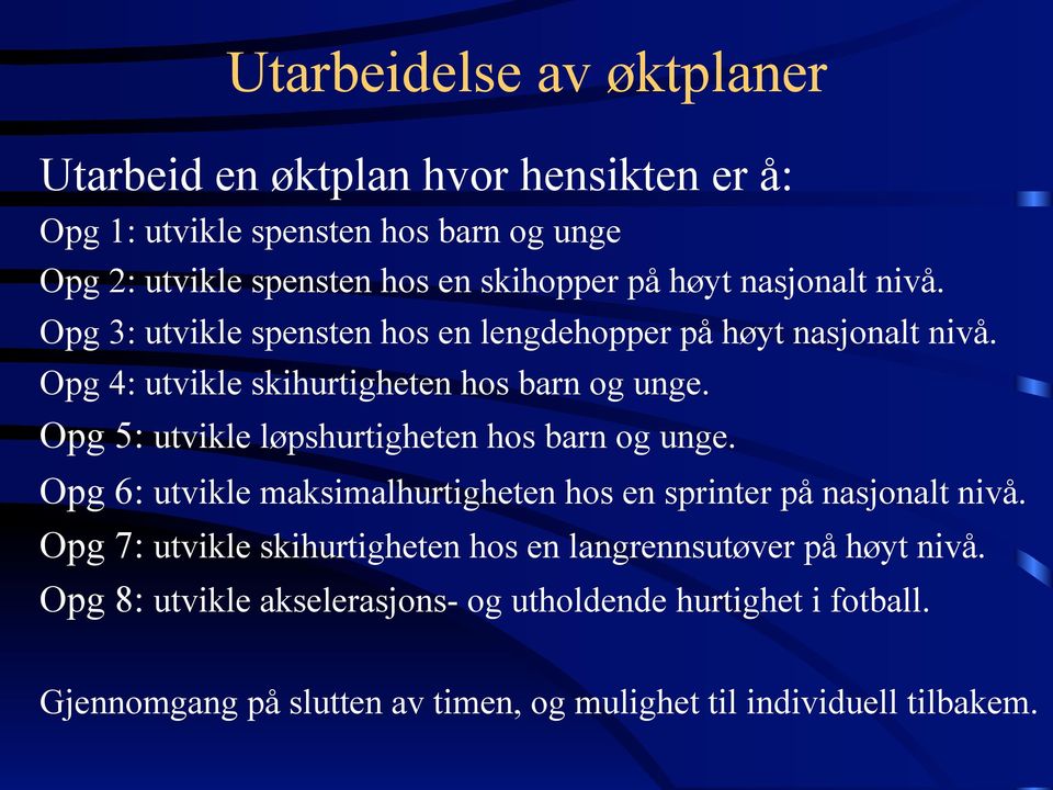 Opg 5: utvikle løpshurtigheten hos barn og unge. Opg 6: utvikle maksimalhurtigheten hos en sprinter på nasjonalt nivå.