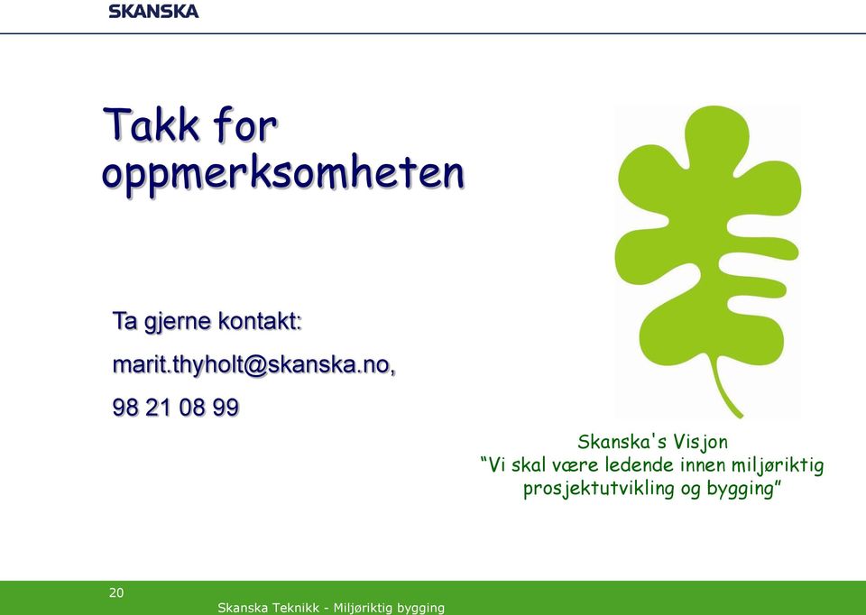 no, 98 21 08 99 Skanska's Visjon Vi skal