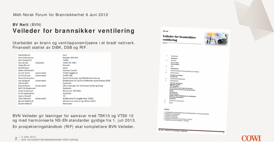 BVN Veileder gir løsninger for samsvar med TEK10 og VTEK 10 og med harmoniserte NS-EN