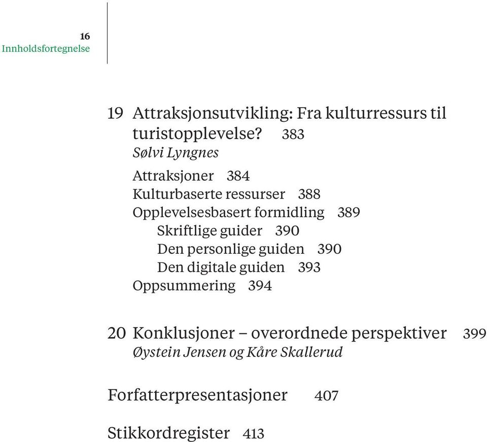 389 Skriftlige guider 390 Den personlige guiden 390 Den digitale guiden 393 Oppsummering 394