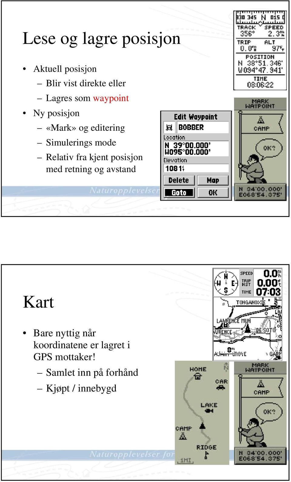 fra kjent posisjon med retning og avstand Kart Bare nyttig når