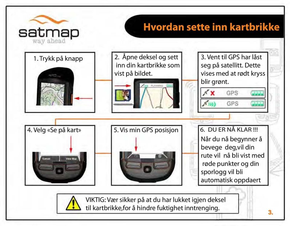 Vis min GPS posisjon 6. DU ER NÅ KLAR!