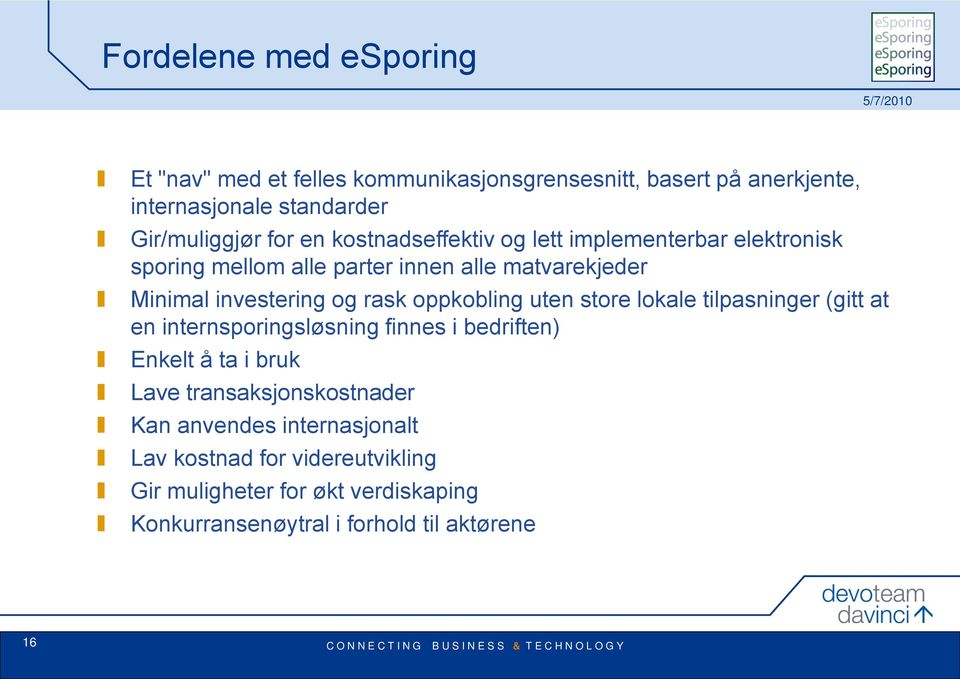 investering og rask oppkobling uten store lokale tilpasninger (gitt at en internsporingsløsning finnes i bedriften) Enkelt å ta i bruk Lave