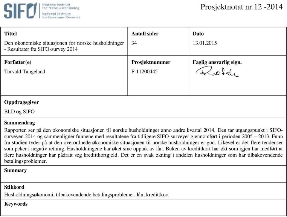 Den tar utgangspunkt i SIFOsurveyen 2014 og sammenligner funnene med resultatene fra tidligere SIFO-surveyer gjennomført i perioden 2005 2013.