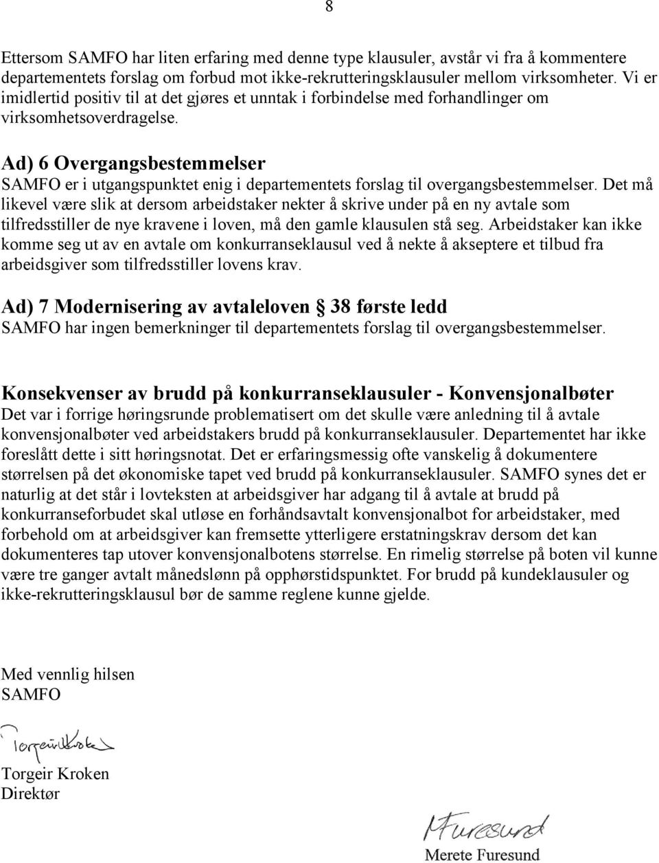 Ad) 6 Overgangsbestemmelser SAMFO er i utgangspunktet enig i departementets forslag til overgangsbestemmelser.