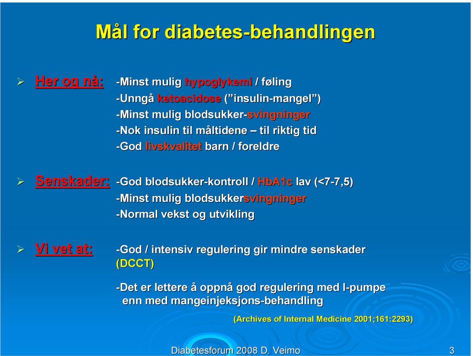 blodsukker-svingninger svingninger -Nok insulin til måltidene m til riktig tid -God livskvalitet barn / foreldre Senskader: -God blodsukker-kontroll kontroll /