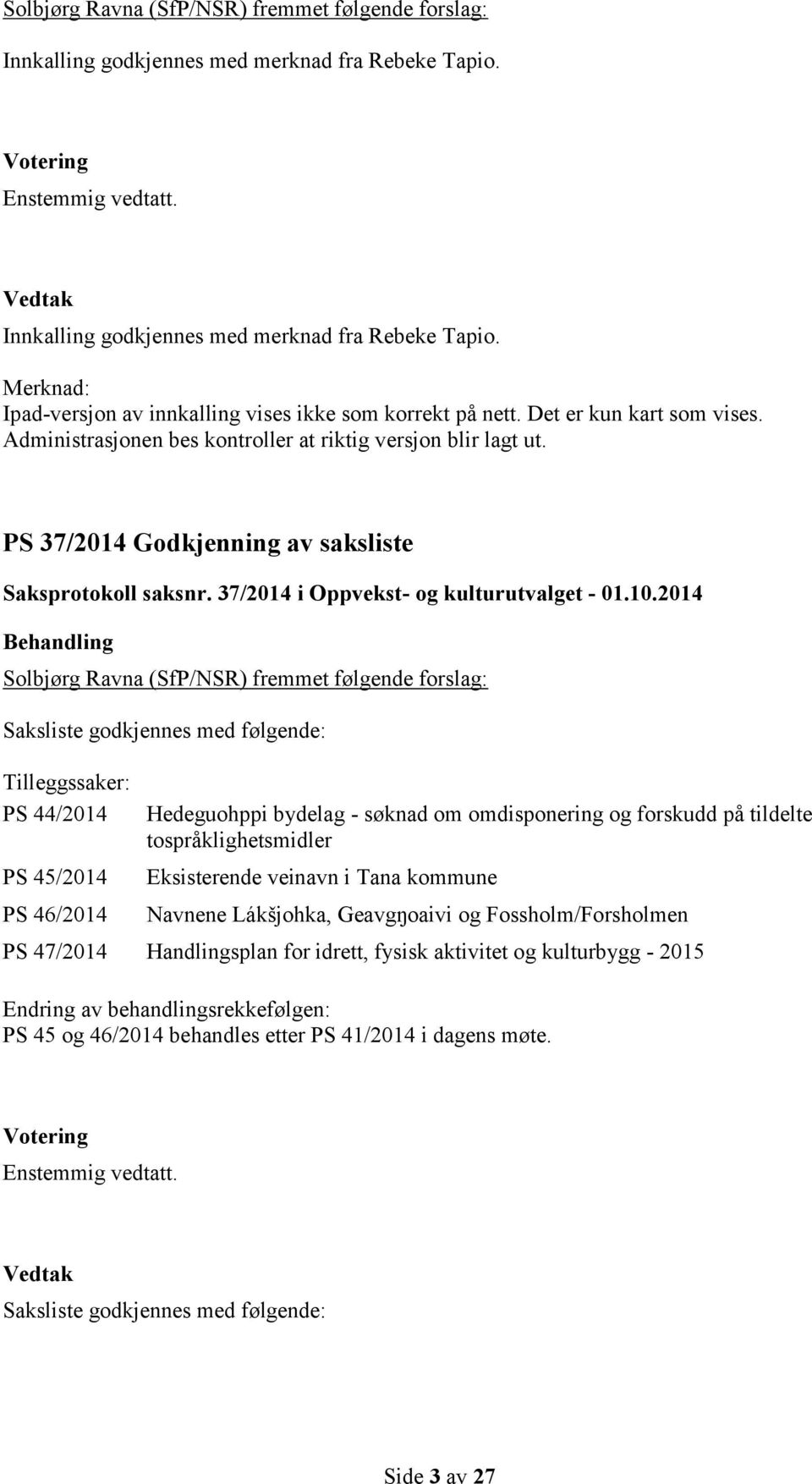 PS 37/2014 Godkjenning av saksliste Saksprotokoll saksnr. 37/2014 i Oppvekst- og kulturutvalget - 01.10.