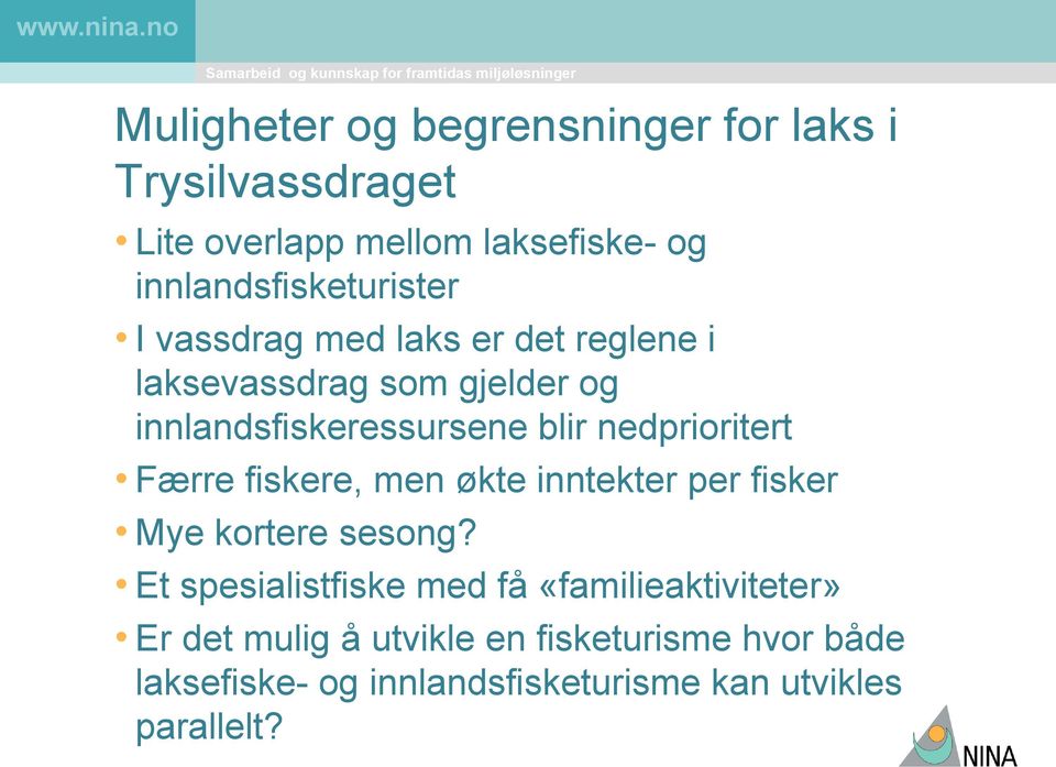 innlandsfiskeressursene blir nedprioritert Færre fiskere, men økte inntekter per fisker Mye kortere sesong?